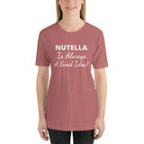Custom T-Shirt - Nutella Is Always A Good Idea - Chocolate & More Delights