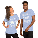Chocolate Makes Me Happy - Unisex T-Shirt - Chocolate & More Delights