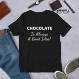 Custom - Chocolate Is Always A Good Idea - Unisex T-Shirt - Chocolate & More Delights