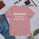 Custom - Chocolate Is Always A Good Idea - Unisex T-Shirt - Chocolate & More Delights