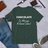 Custom - Chocolate Is Always A Good Idea - Unisex T-Shirt - Chocolate & More Delights