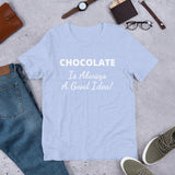 Custom - Chocolate Is Always A Good Idea - Unisex T-Shirt - Chocolate & More Delights