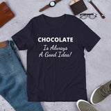 Custom - Chocolate Is Always A Good Idea - Unisex T-Shirt - Chocolate & More Delights